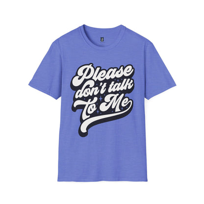 Please Don't Talk to Me Unisex Softstyle T-Shirt