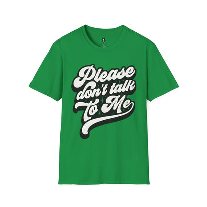 Please Don't Talk to Me Unisex Softstyle T-Shirt