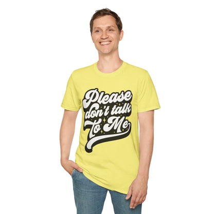 Please Don't Talk to Me Unisex Softstyle T-Shirt