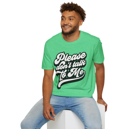 Please Don't Talk to Me Unisex Softstyle T-Shirt