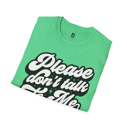 Please Don't Talk to Me Unisex Softstyle T-Shirt