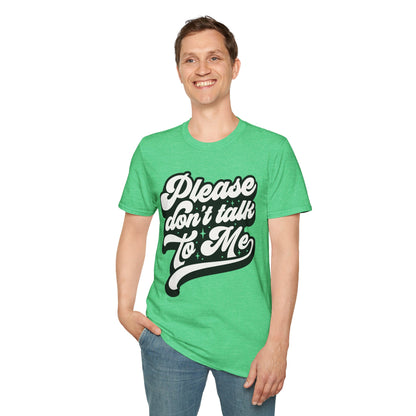 Please Don't Talk to Me Unisex Softstyle T-Shirt