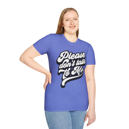 Please Don't Talk to Me Unisex Softstyle T-Shirt