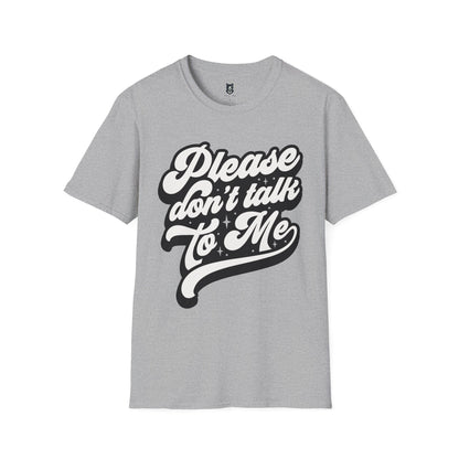 Please Don't Talk to Me Unisex Softstyle T-Shirt