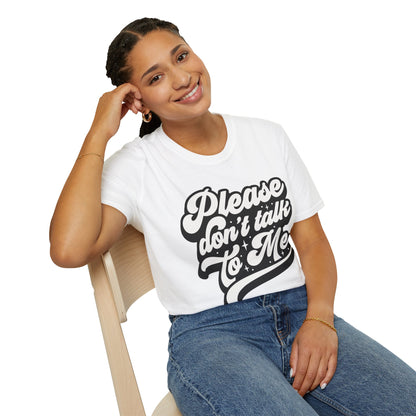 Please Don't Talk to Me Unisex Softstyle T-Shirt