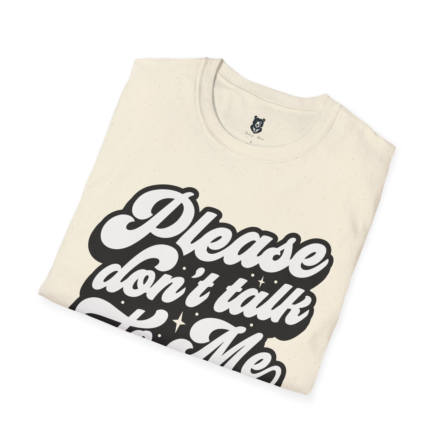 Please Don't Talk to Me Unisex Softstyle T-Shirt