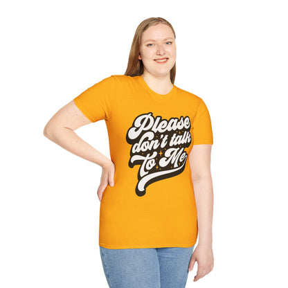 Please Don't Talk to Me Unisex Softstyle T-Shirt