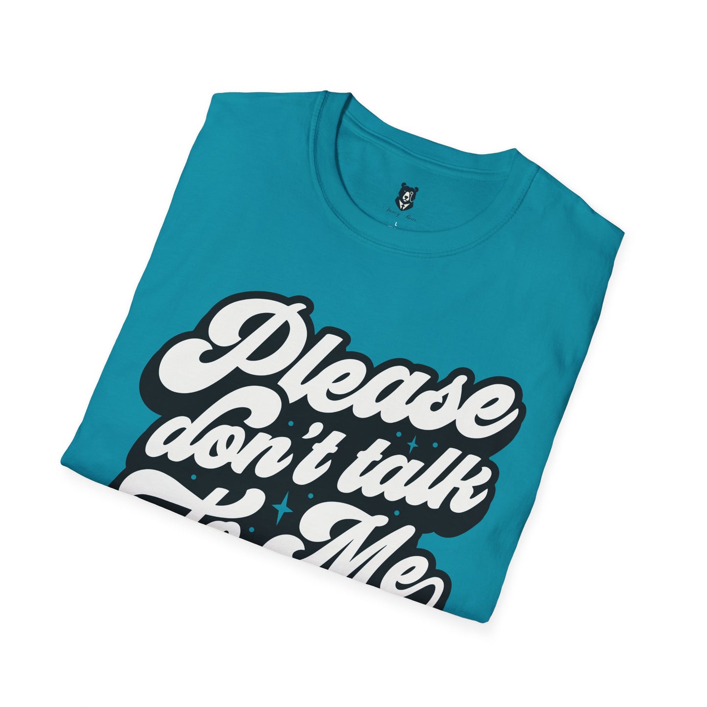 Please Don't Talk to Me Unisex Softstyle T-Shirt