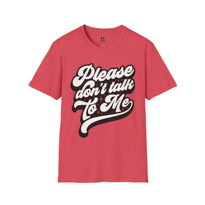 Please Don't Talk to Me Unisex Softstyle T-Shirt