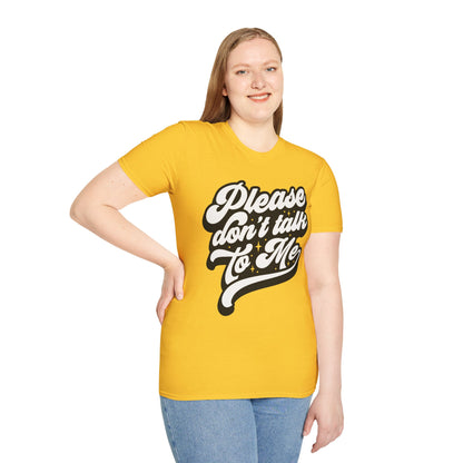 Please Don't Talk to Me Unisex Softstyle T-Shirt