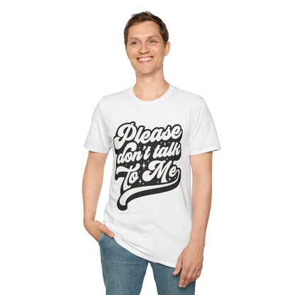 Please Don't Talk to Me Unisex Softstyle T-Shirt