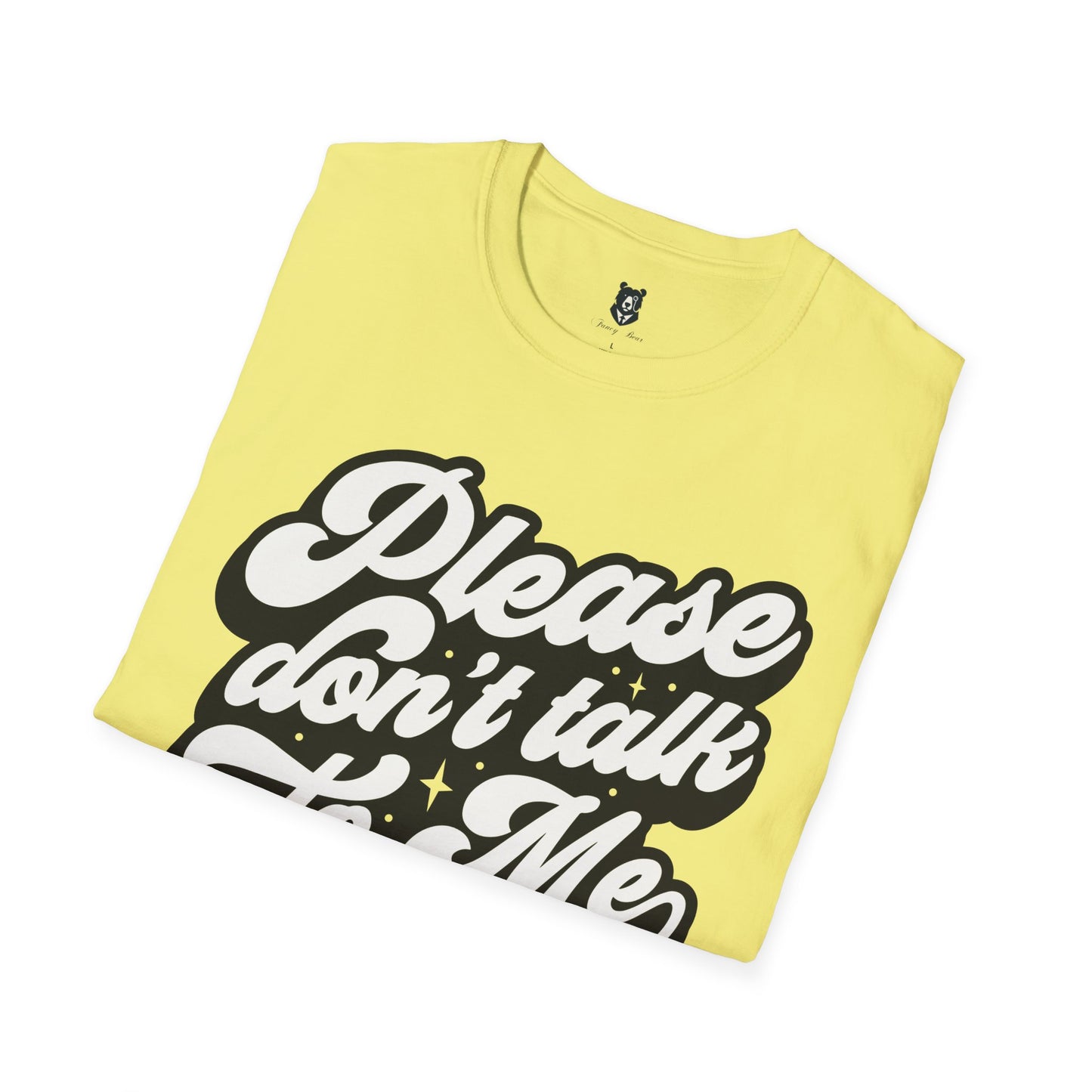 Please Don't Talk to Me Unisex Softstyle T-Shirt