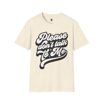 Please Don't Talk to Me Unisex Softstyle T-Shirt