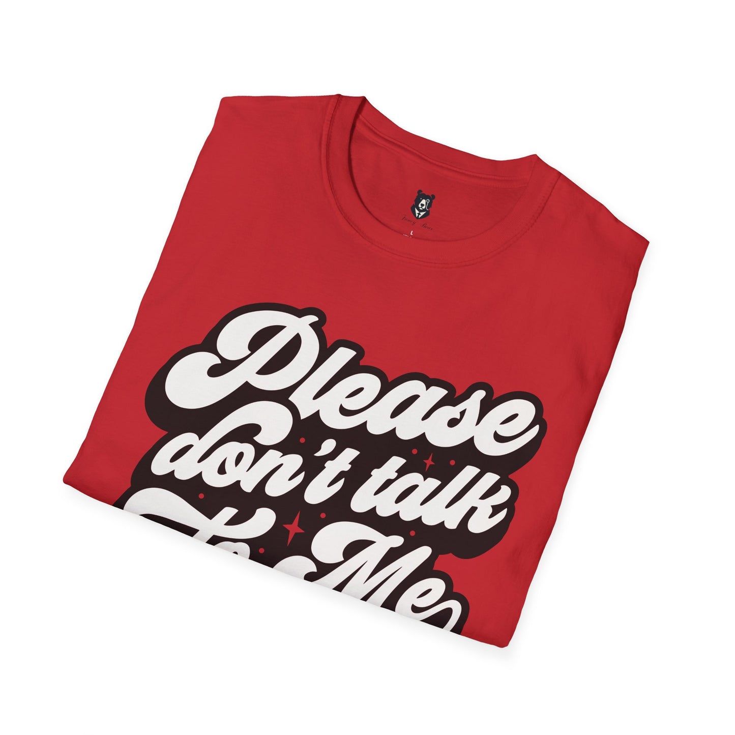 Please Don't Talk to Me Unisex Softstyle T-Shirt