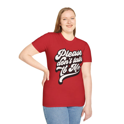 Please Don't Talk to Me Unisex Softstyle T-Shirt