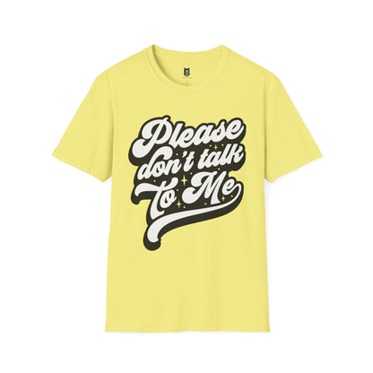 Please Don't Talk to Me Unisex Softstyle T-Shirt