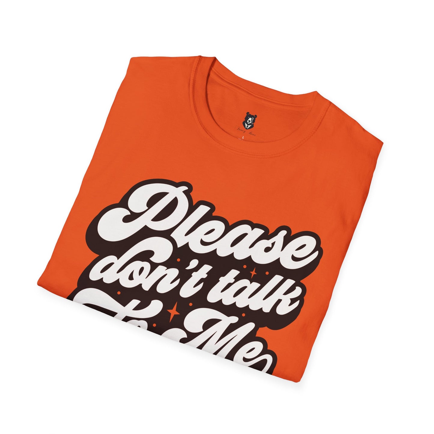 Please Don't Talk to Me Unisex Softstyle T-Shirt