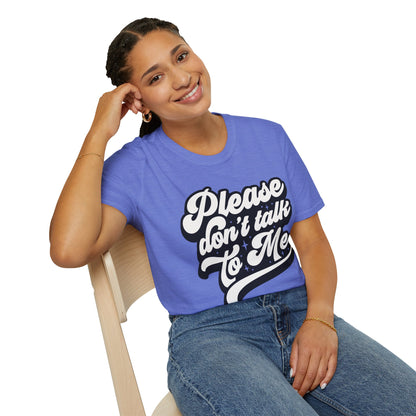 Please Don't Talk to Me Unisex Softstyle T-Shirt