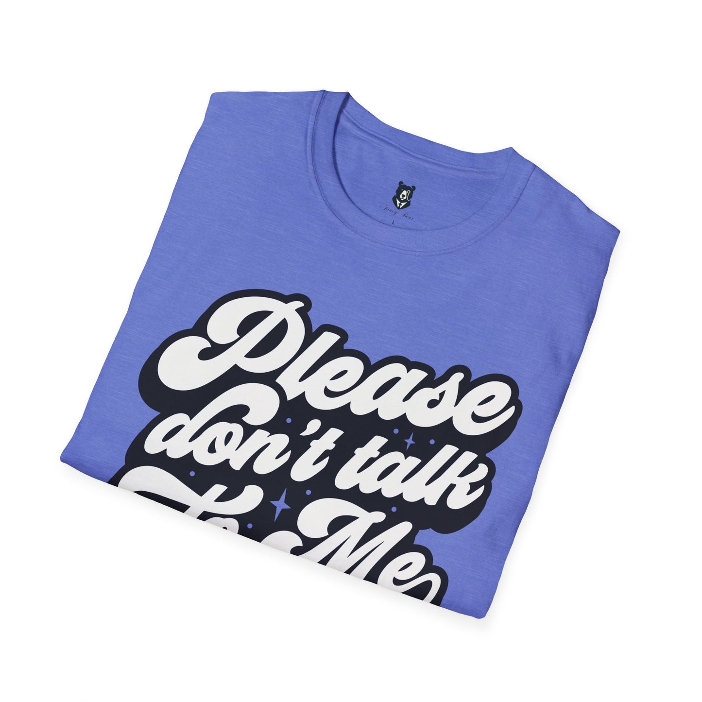 Please Don't Talk to Me Unisex Softstyle T-Shirt