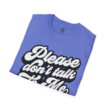 Please Don't Talk to Me Unisex Softstyle T-Shirt