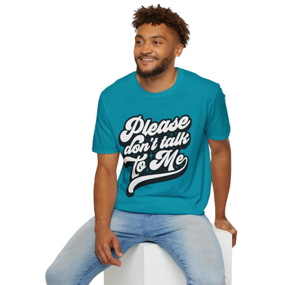 Please Don't Talk to Me Unisex Softstyle T-Shirt