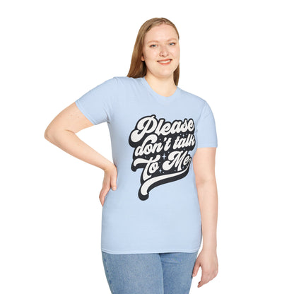 Please Don't Talk to Me Unisex Softstyle T-Shirt