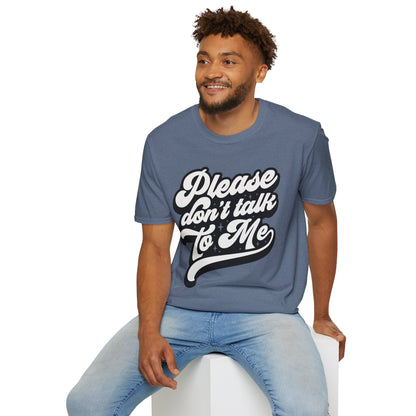 Please Don't Talk to Me Unisex Softstyle T-Shirt