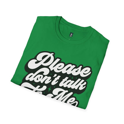 Please Don't Talk to Me Unisex Softstyle T-Shirt