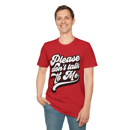 Please Don't Talk to Me Unisex Softstyle T-Shirt