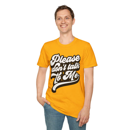 Please Don't Talk to Me Unisex Softstyle T-Shirt