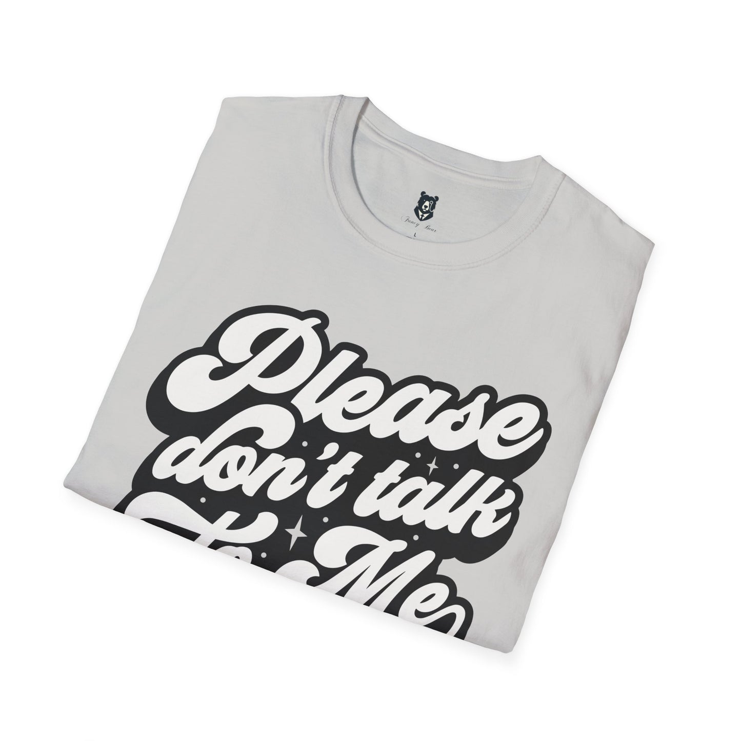 Please Don't Talk to Me Unisex Softstyle T-Shirt