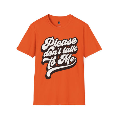 Please Don't Talk to Me Unisex Softstyle T-Shirt