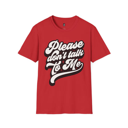 Please Don't Talk to Me Unisex Softstyle T-Shirt