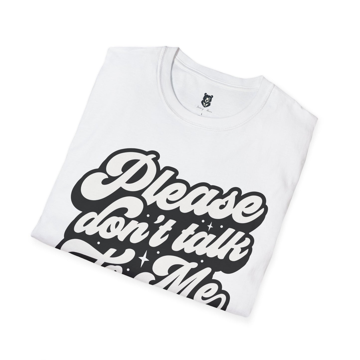 Please Don't Talk to Me Unisex Softstyle T-Shirt